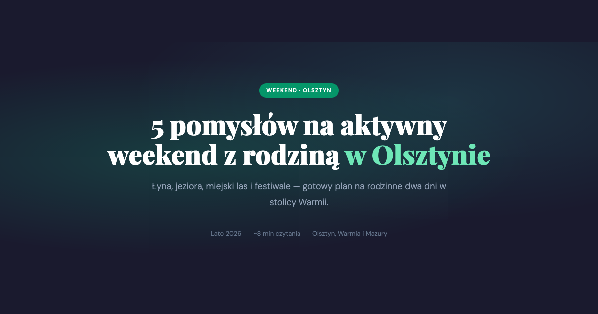 5 pomysłów na aktywny weekend z rodziną w Olsztynie