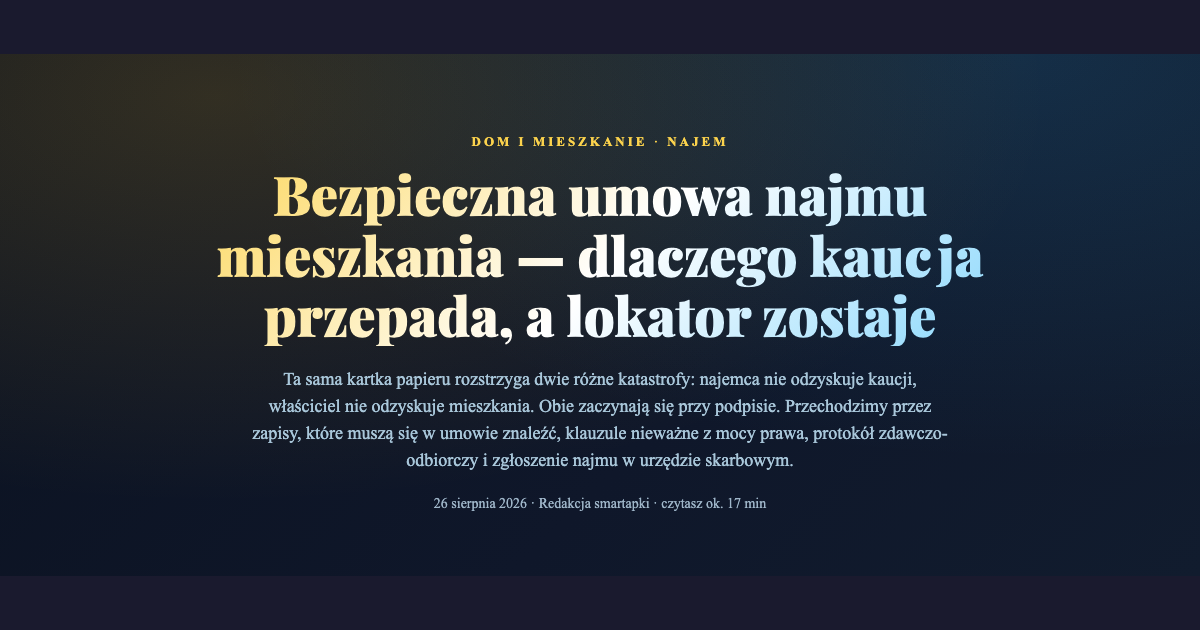 Bezpieczna umowa najmu mieszkania — dlaczego kaucja przepada, a lokator zostaje