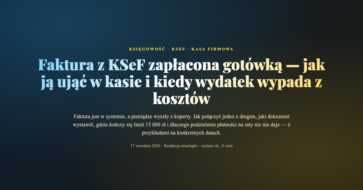 Faktura z KSeF zapłacona gotówką — dowód KW, raport kasowy i limit 15 000 zł