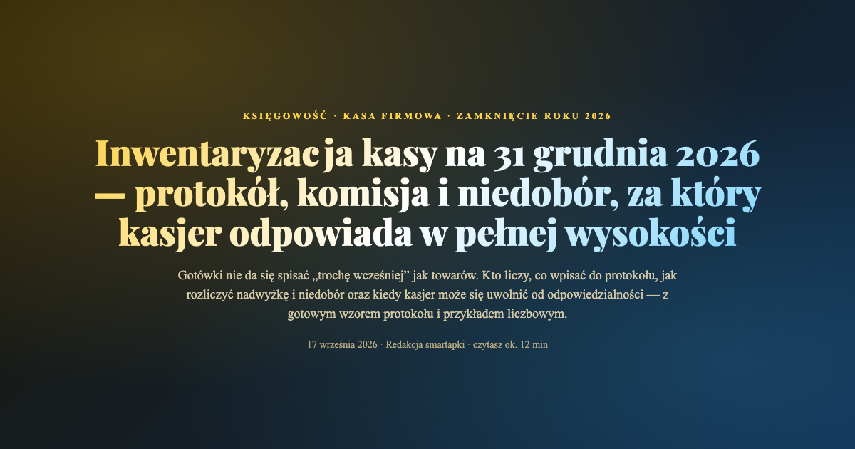 Inwentaryzacja kasy na 31 grudnia 2026 — protokół, komisja, niedobór i nadwyżka
