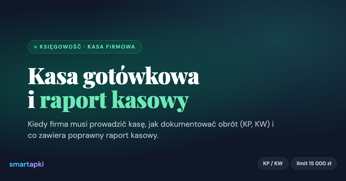 Kasa gotówkowa i raport kasowy w firmie — KP, KW, ewidencja