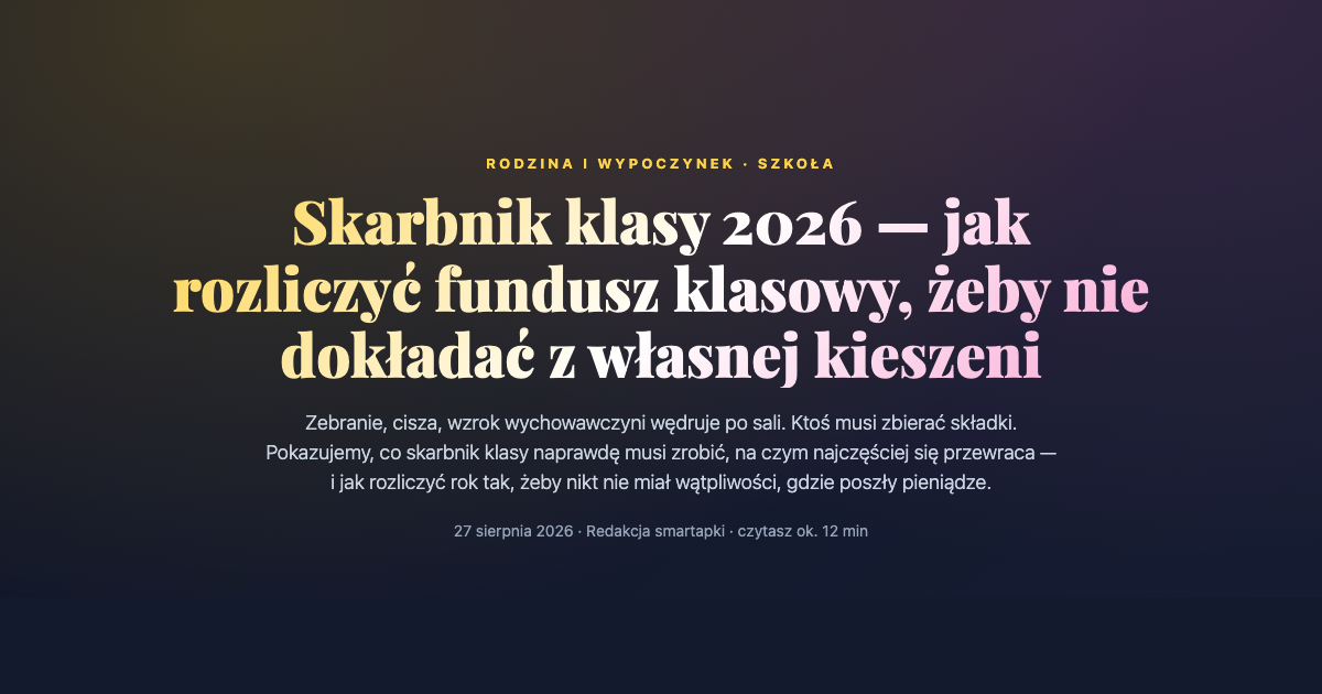 Skarbnik klasy 2026 — rozliczenie funduszu klasowego, składek na wycieczkę i ubezpieczenie