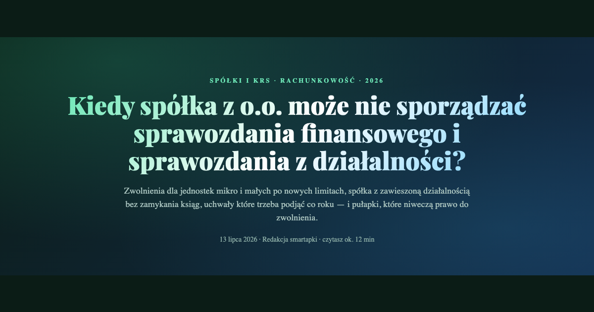 Kiedy spółka z o.o. może nie sporządzać sprawozdania finansowego i sprawozdania z działalności — zwolnienia i uproszczenia