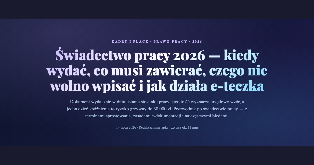 Świadectwo pracy 2026 — kiedy wydać i co musi zawierać